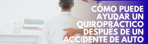 Cómo puede ayudar un quiropráctico después de un accidente de auto en Chicago, Illinois