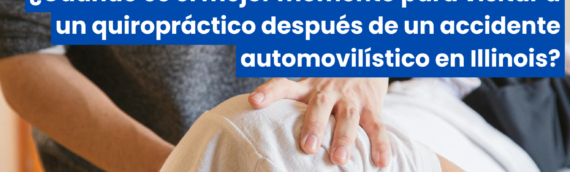 ¿Cuándo es el mejor momento para visitar a un quiropráctico después de un accidente automovilístico en Illinois?