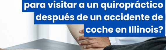 ¿Cuándo es el mejor momento para visitar a un quiropráctico después de un accidente de coche en Illinois?