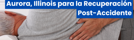 Beneficios de la Quiropráctica en Aurora, Illinois para la Recuperación Post-Accidente