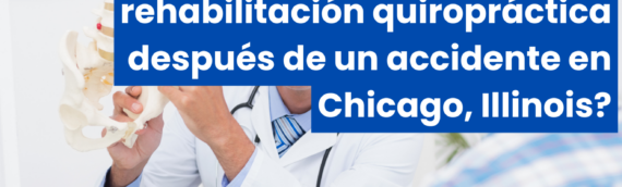 ¿Qué beneficios ofrece la rehabilitación quiropráctica después de un accidente en Chicago, Illinois?