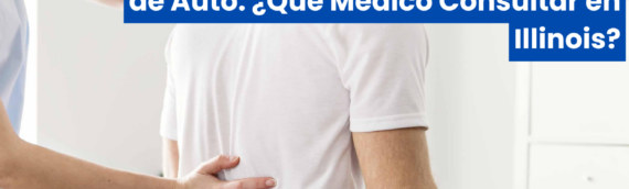 Dolor de Espalda Después de un Accidente de Auto: ¿Qué Médico Consultar en Illinois?