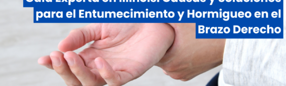 Guía Experta en Illinois: Causas y Soluciones para el Entumecimiento y Hormigueo en el Brazo Derecho