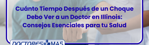 Cuánto Tiempo Después de un Choque Debo Ver a un Doctor en Illinois: Consejos Esenciales para tu Salud