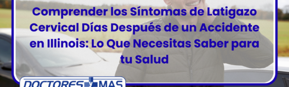 Comprender los Síntomas de Latigazo Cervical Días Después de un Accidente en Illinois: Lo Que Necesitas Saber para tu Salud