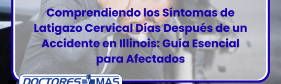 Comprendiendo los Síntomas de Latigazo Cervical Días Después de un Accidente en Illinois: Guía Esencial para Afectados