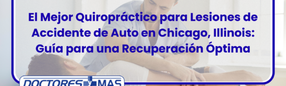 El Mejor Quiropráctico para Lesiones de Accidente de Auto en Chicago, Illinois: Guía 2023 para una Recuperación Óptima