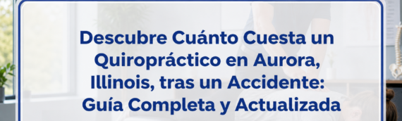 Descubre Cuánto Cuesta un Quiropráctico en Aurora, Illinois, tras un Accidente: Guía Completa y Actualizada