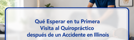 Qué Esperar en tu Primera Visita al Quiropráctico después de un Accidente en Illinois